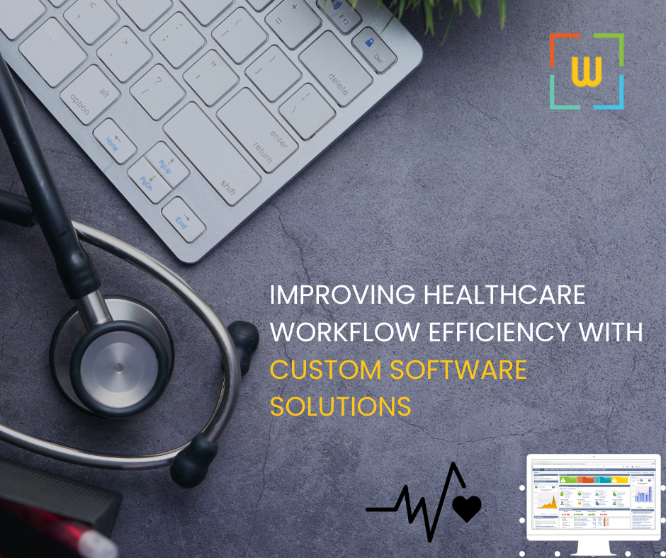 Improving Healthcare Workflow Efficiency with Custom Software Solutions